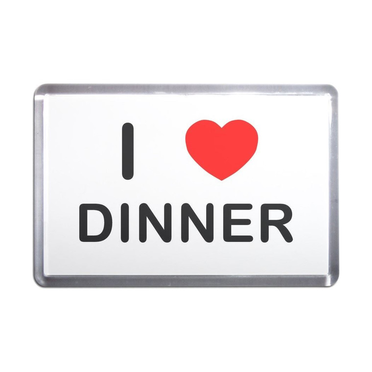 I Love Dinner - Plastic Fridge Magnet