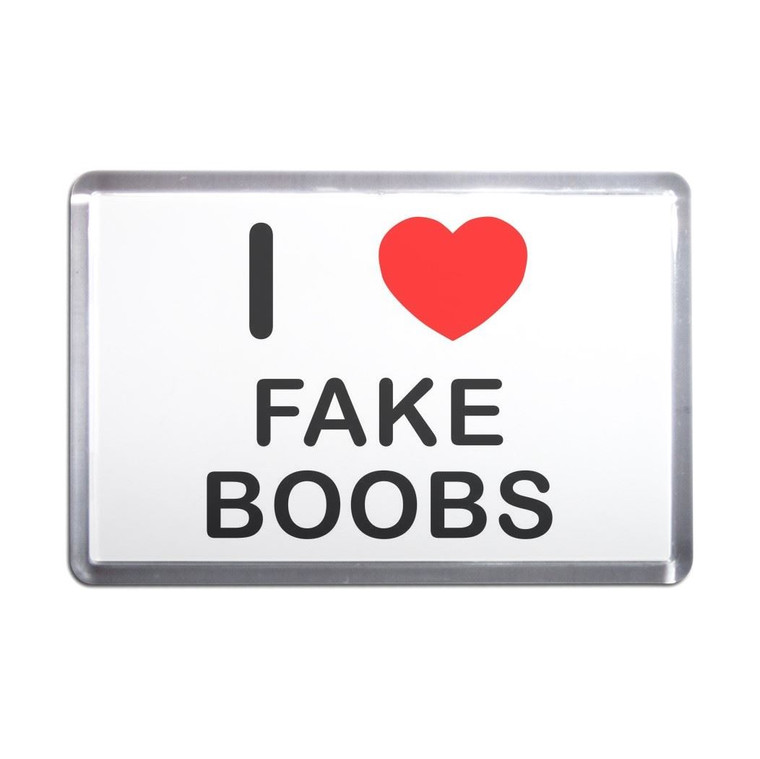I Love Fake Boobs - Plastic Fridge Magnet