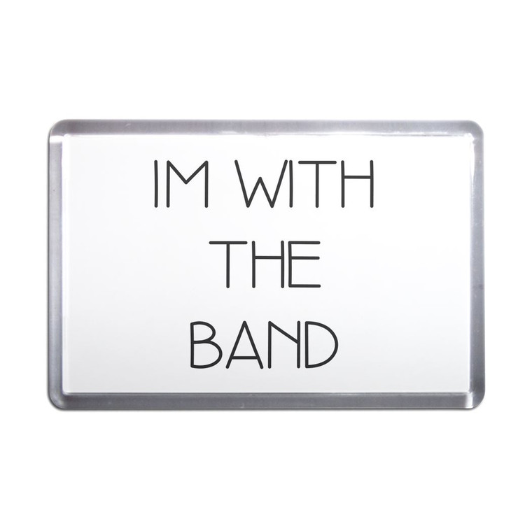 Im With The Band - Plastic Fridge Magnet