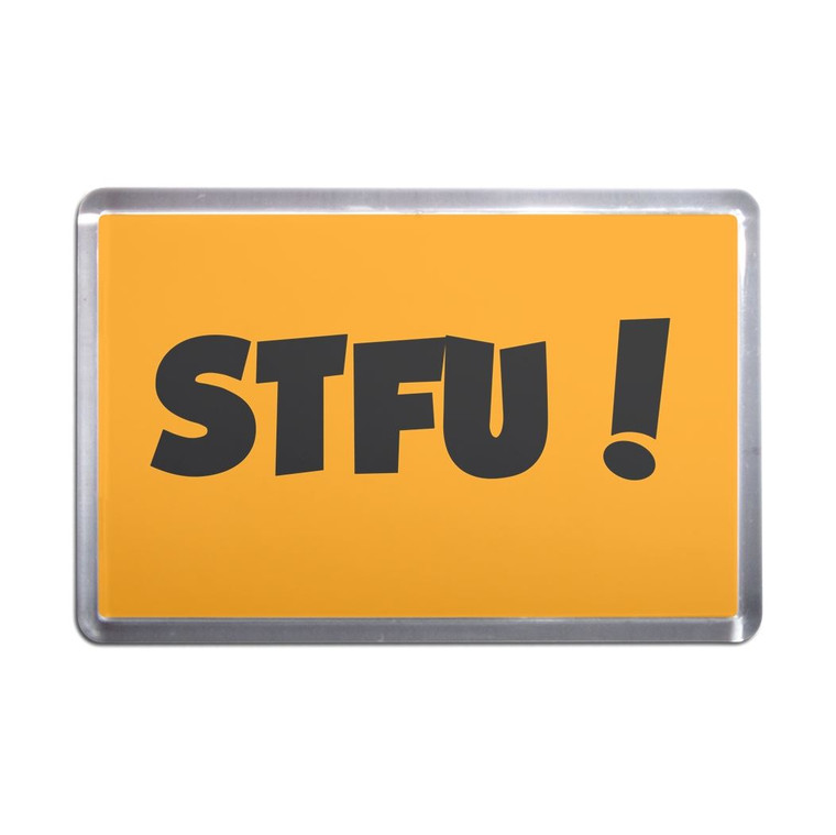 STFU! Shut the fuck up! - Plastic Fridge Magnet