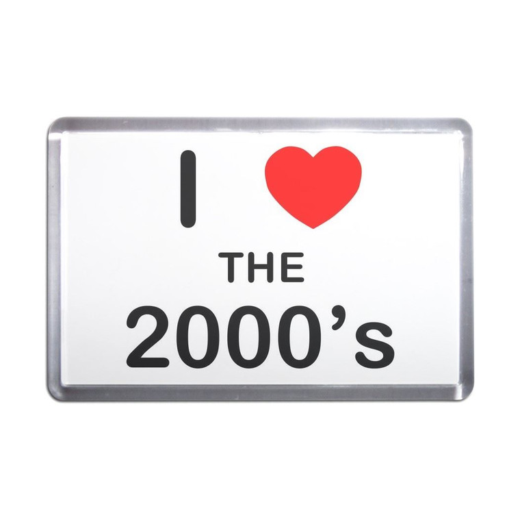 I Love The 2000's - Plastic Fridge Magnet