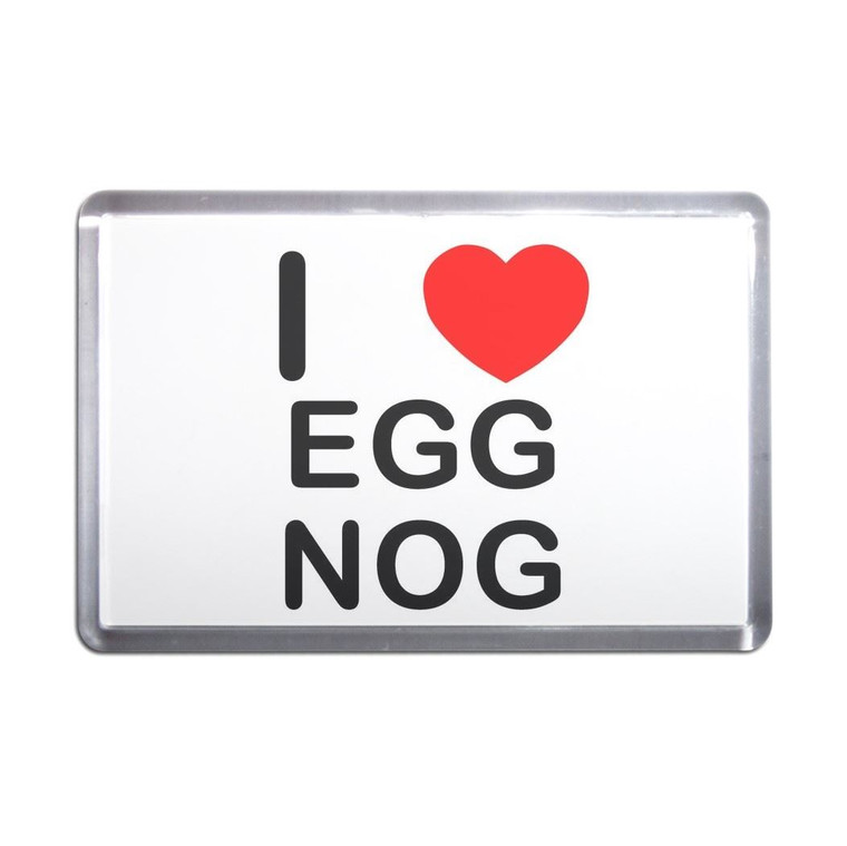 I Love Egg Nog - Plastic Fridge Magnet