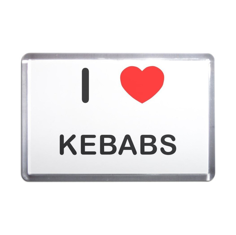 I Love Kebabs - Plastic Fridge Magnet