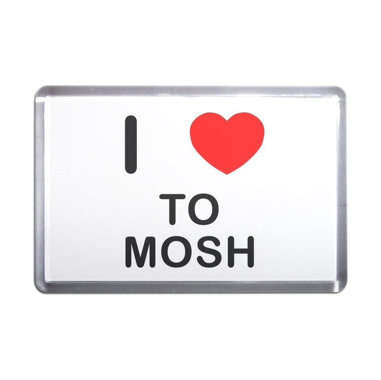 I Love To Mosh - Plastic Fridge Magnet