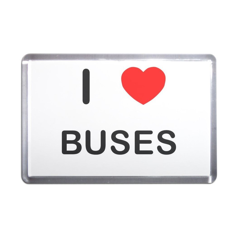 I Love Buses - Plastic Fridge Magnet