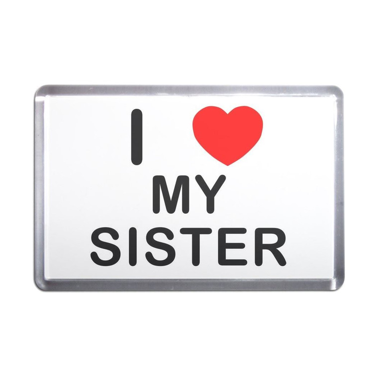 I Love My Sister - Plastic Fridge Magnet
