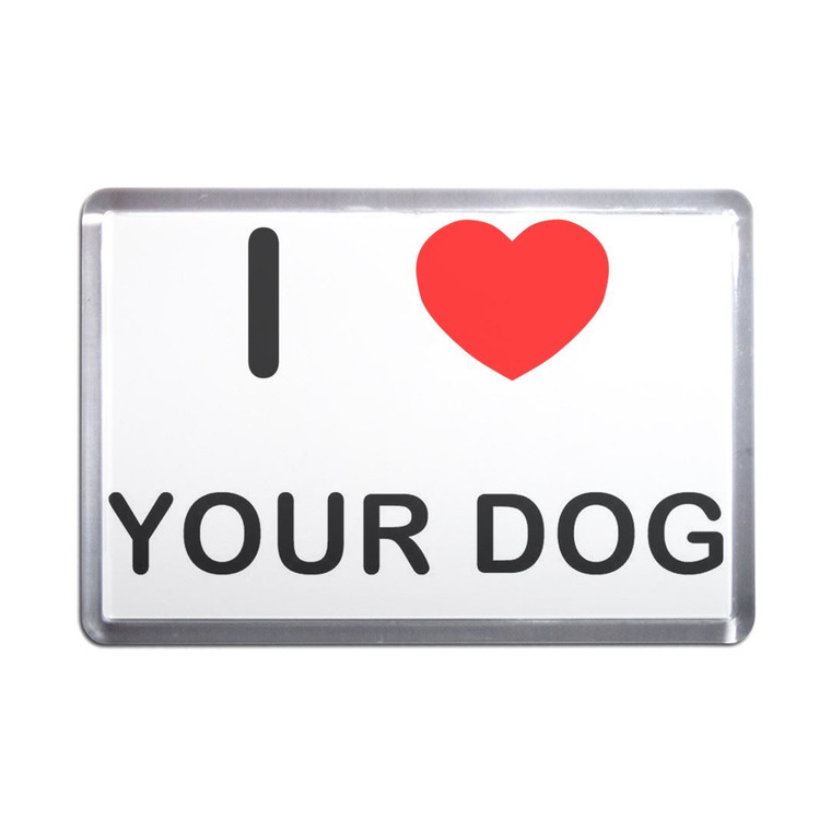 I Love Your Dog - Plastic Fridge Magnet