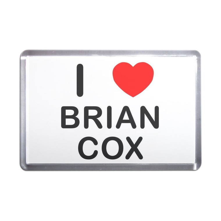 I Love Brian Cox - Plastic Fridge Magnet
