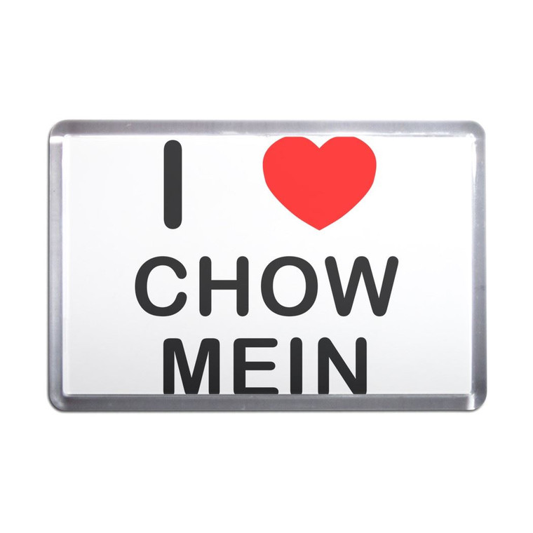 I love Chow Mein - Plastic Fridge Magnet