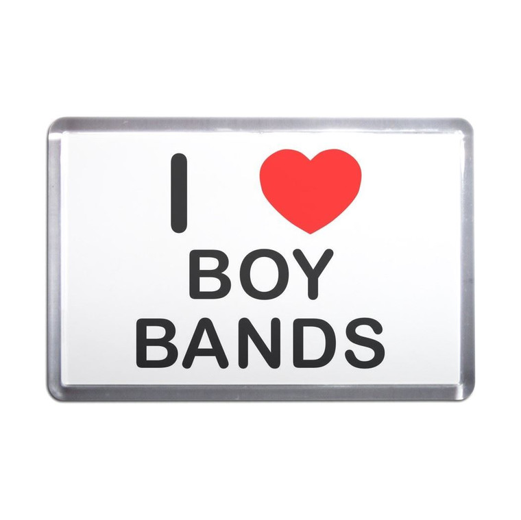 I Love Boy Bands - Plastic Fridge Magnet