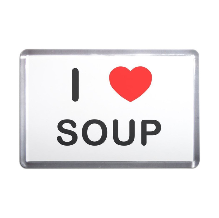 I Love Soup - Plastic Fridge Magnet