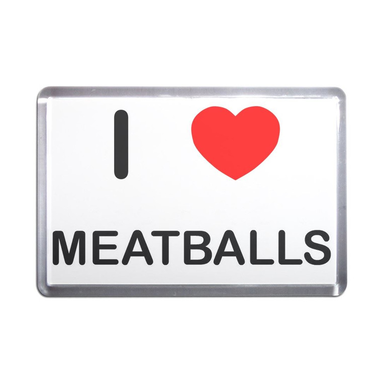 I Love Meatballs - Plastic Fridge Magnet