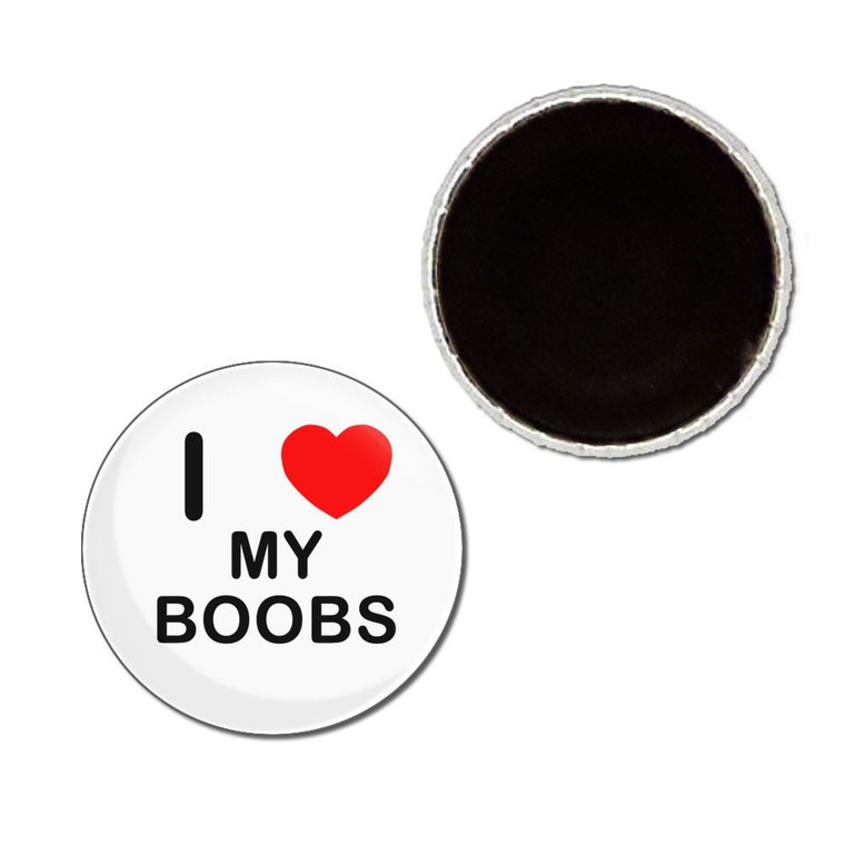 I Love My Boobs - Button Badge Fridge Magnet