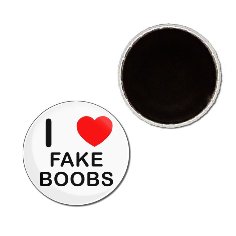 I Love Fake Boobs - Button Badge Fridge Magnet