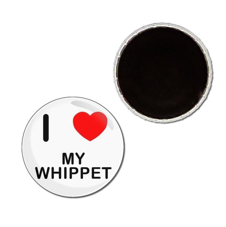 I Love My Whippet - Button Badge Fridge Magnet