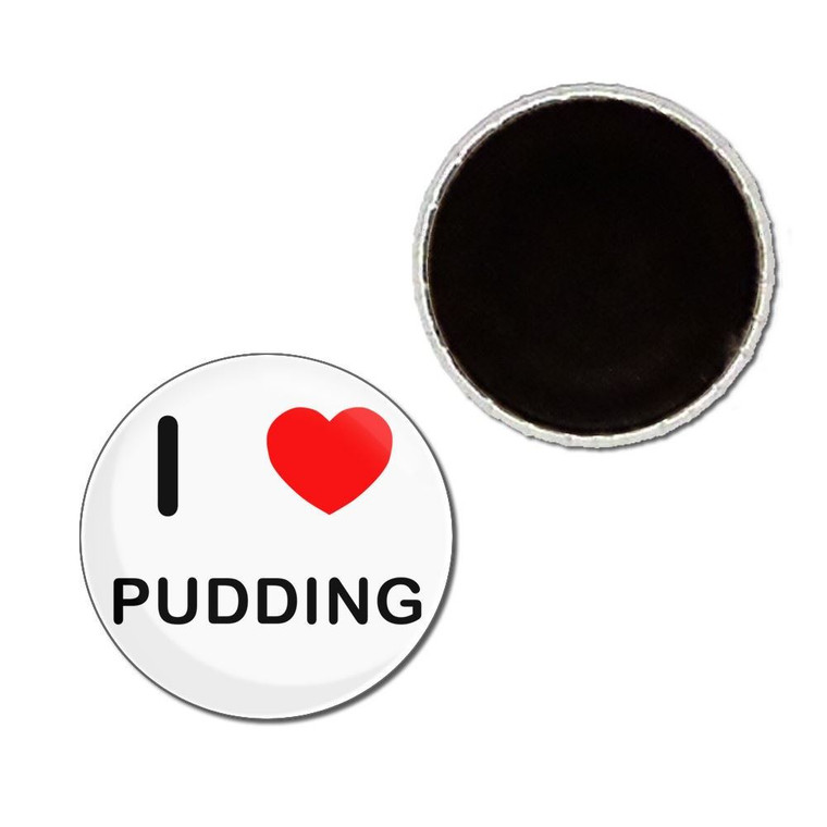 I Love Pudding - Button Badge Fridge Magnet