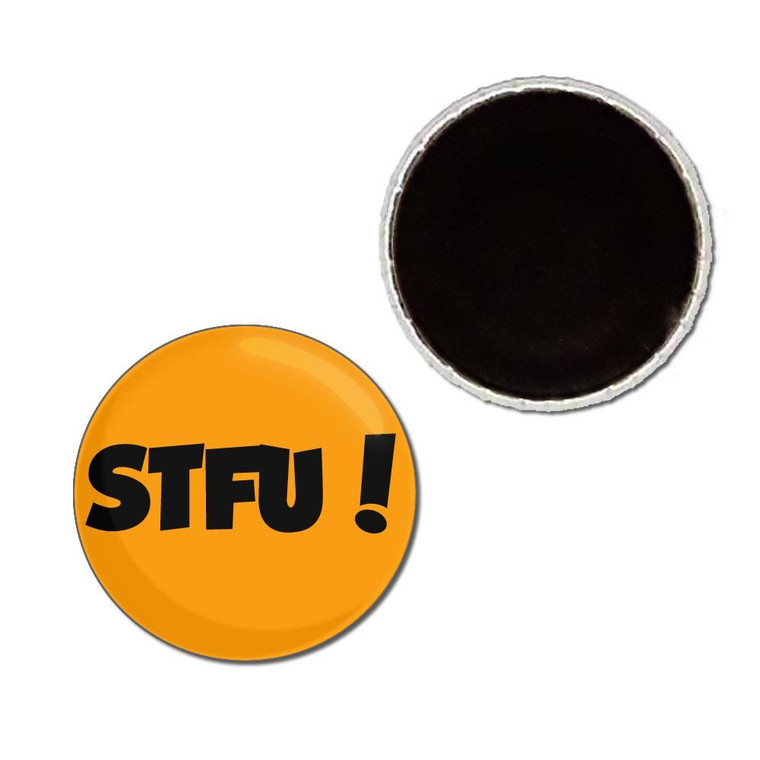 STFU! Shut the fuck up! - Button Badge Fridge Magnet