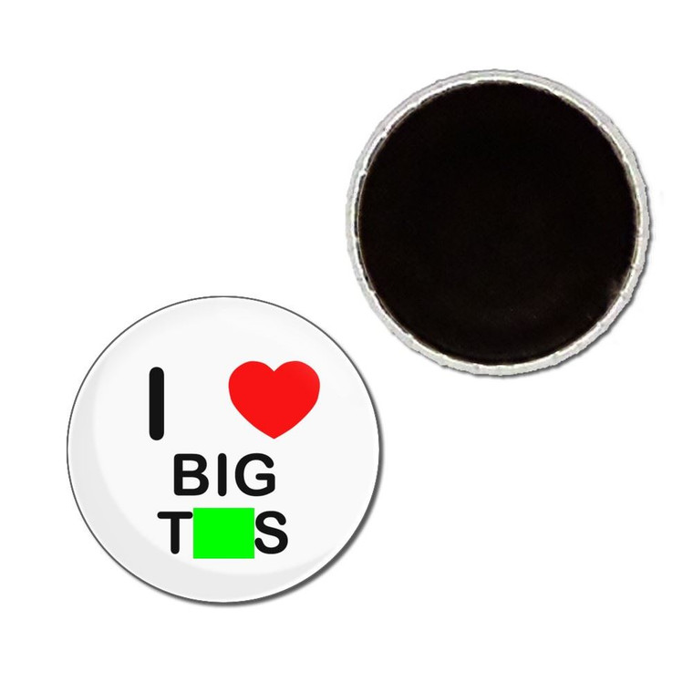 I Love Big Tits - Button Badge Fridge Magnet