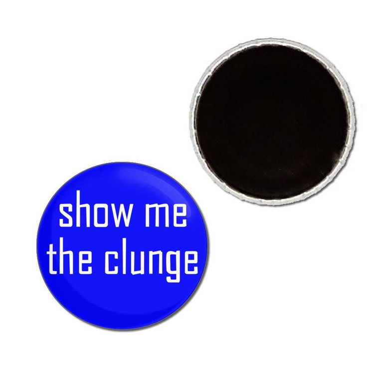 Show Me The Clunge - Button Badge Fridge Magnet