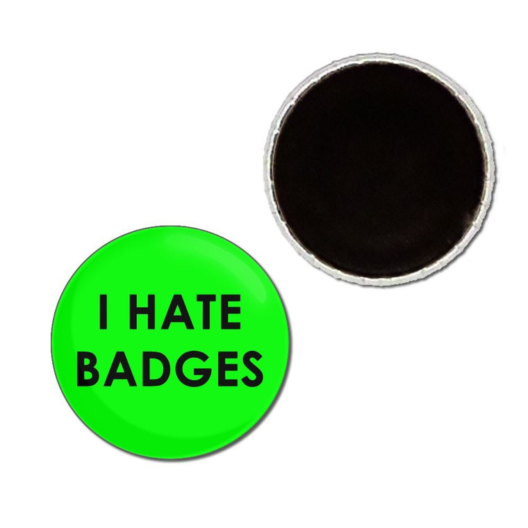 I Hate Badges - Button Badge Fridge Magnet