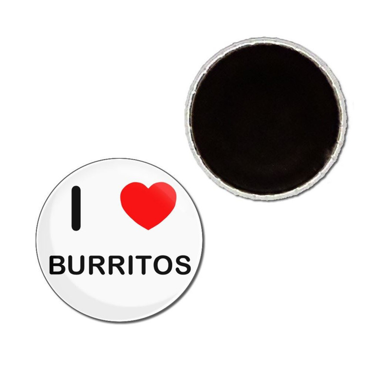 I Love Burritos - Button Badge Fridge Magnet