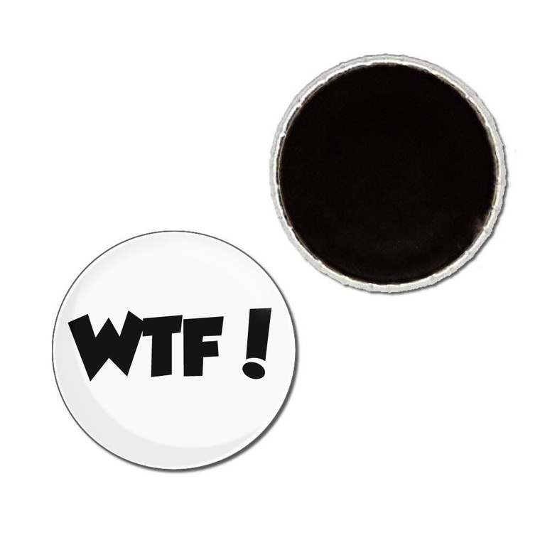 WTF! What The Fuck - Button Badge Fridge Magnet