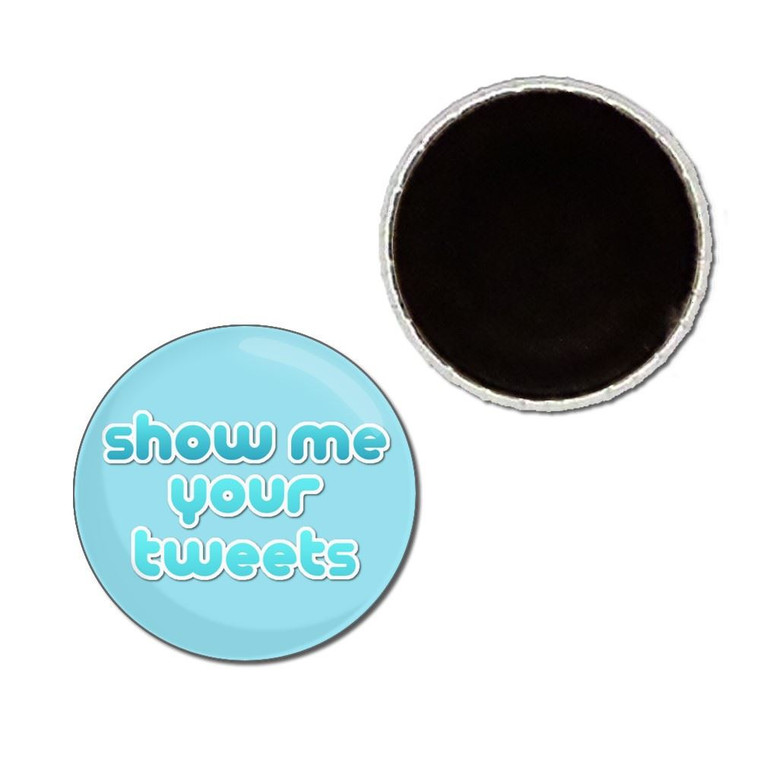 Show Me Your Tweets - Button Badge Fridge Magnet