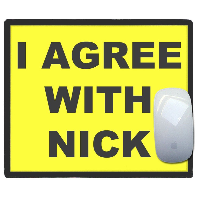 I Agree With Nick - Mouse Mat