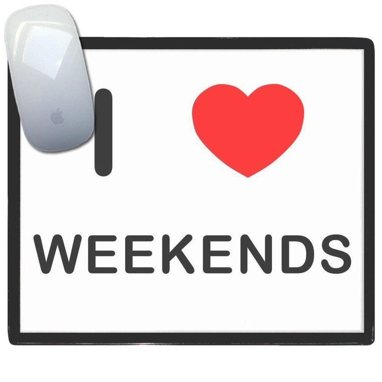 I love Weekends - Mouse Mat