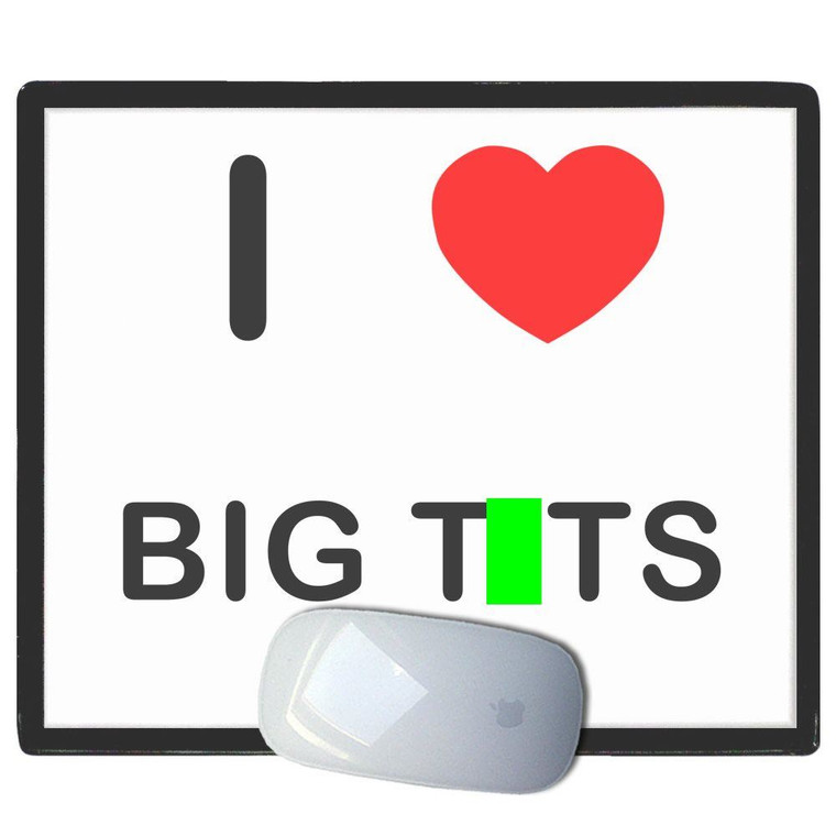 I Love Big Tits - Mouse Mat
