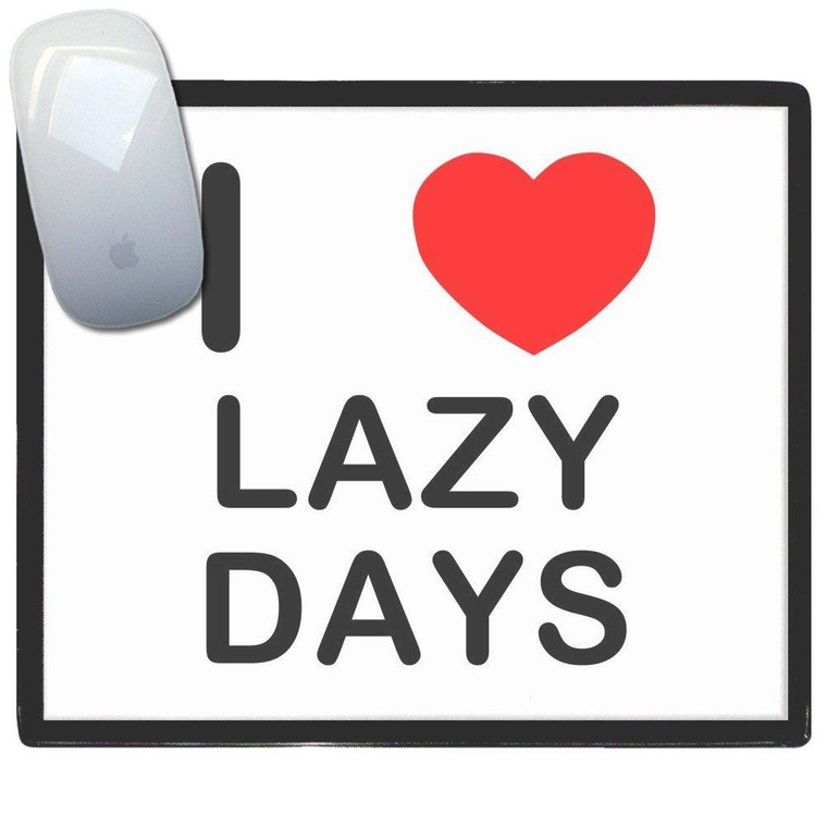I love Lazy Days - Mouse Mat