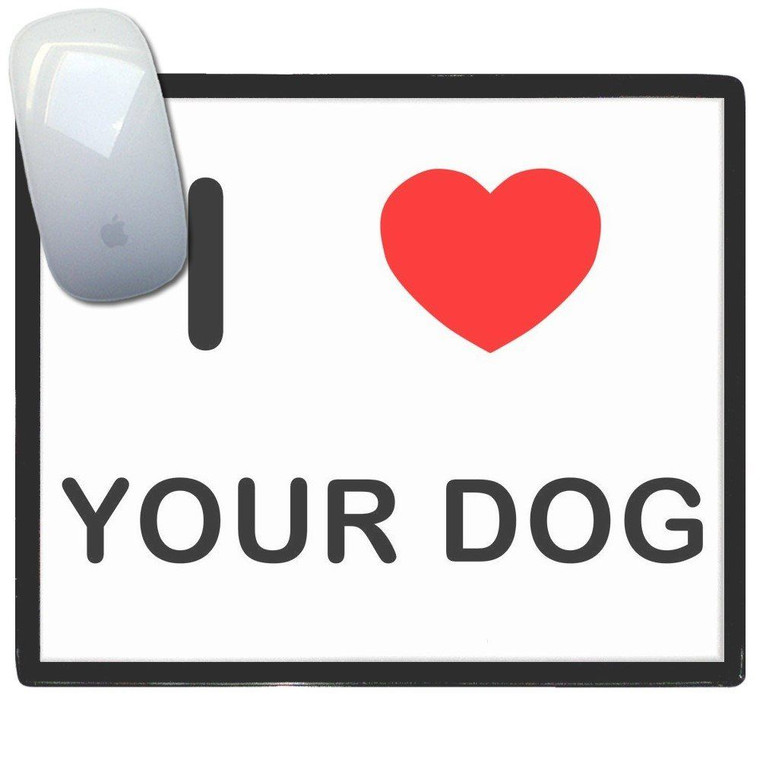I Love Your Dog - Mouse Mat