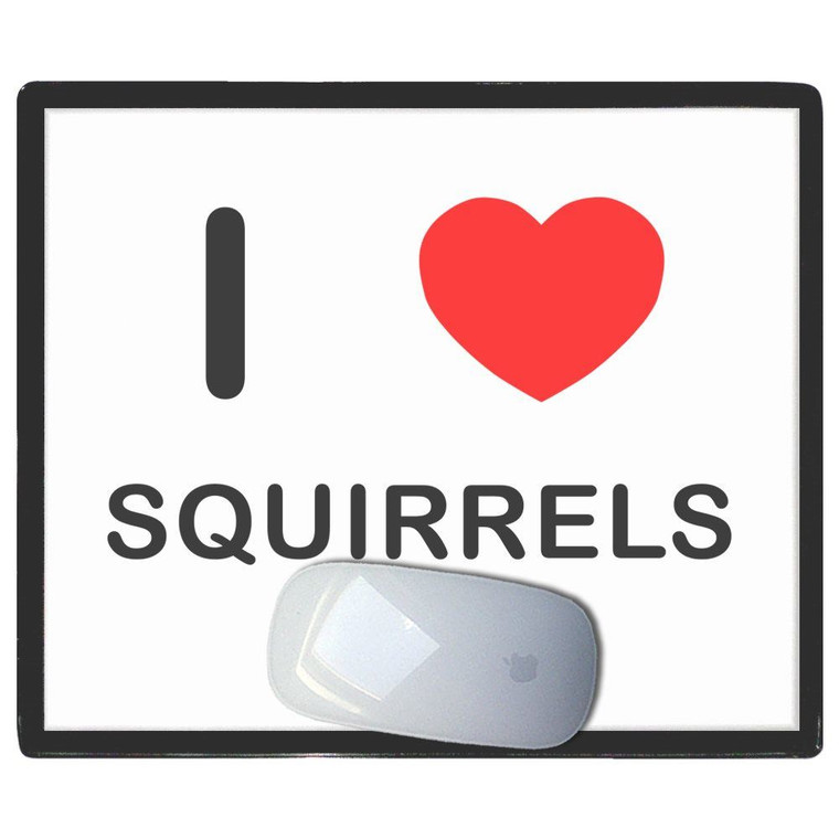 I Love Squirrels - Mouse Mat