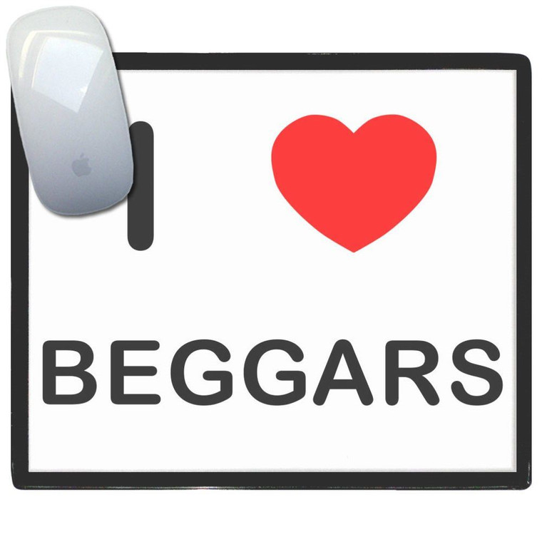I Love Beggars - Mouse Mat