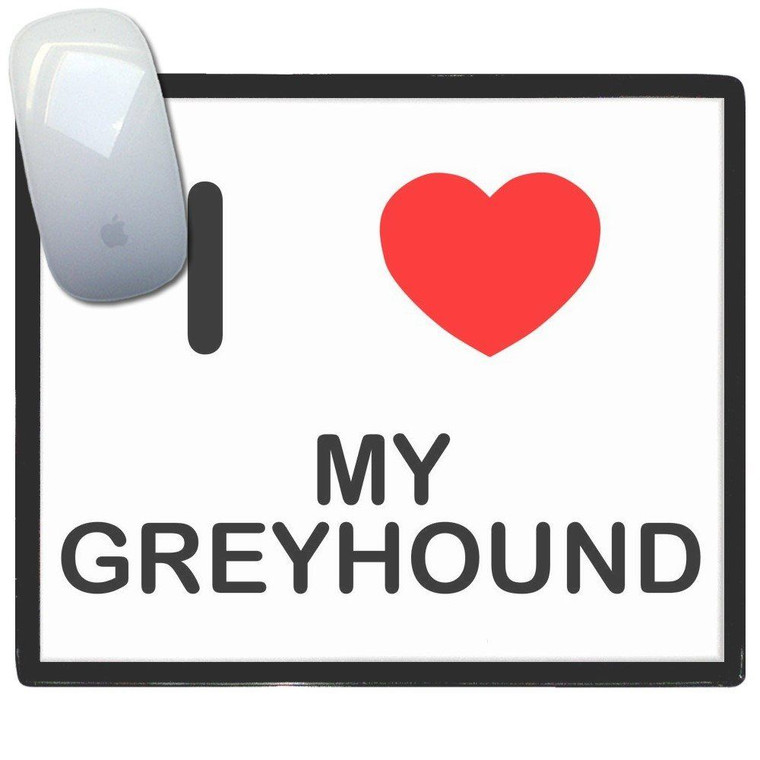 I Love My Greyhound - Mouse Mat