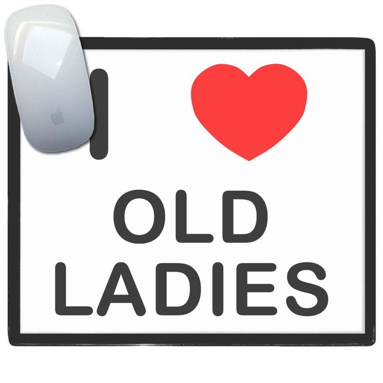 I Love Old Ladies - Mouse Mat