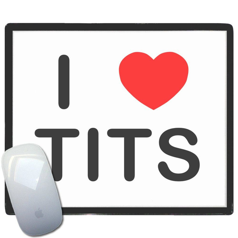 I Love Tits - Mouse Mat