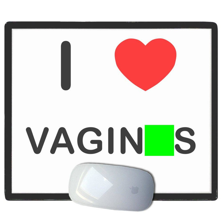 I Love Vaginas - Mouse Mat