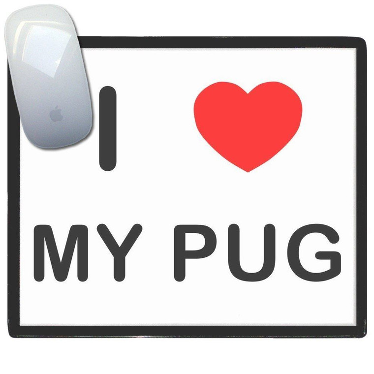 I Love My Pug - Mouse Mat