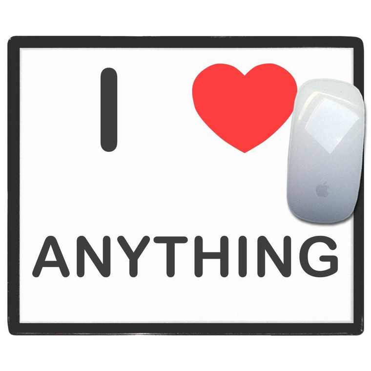 I Love Anything - Mouse Mat