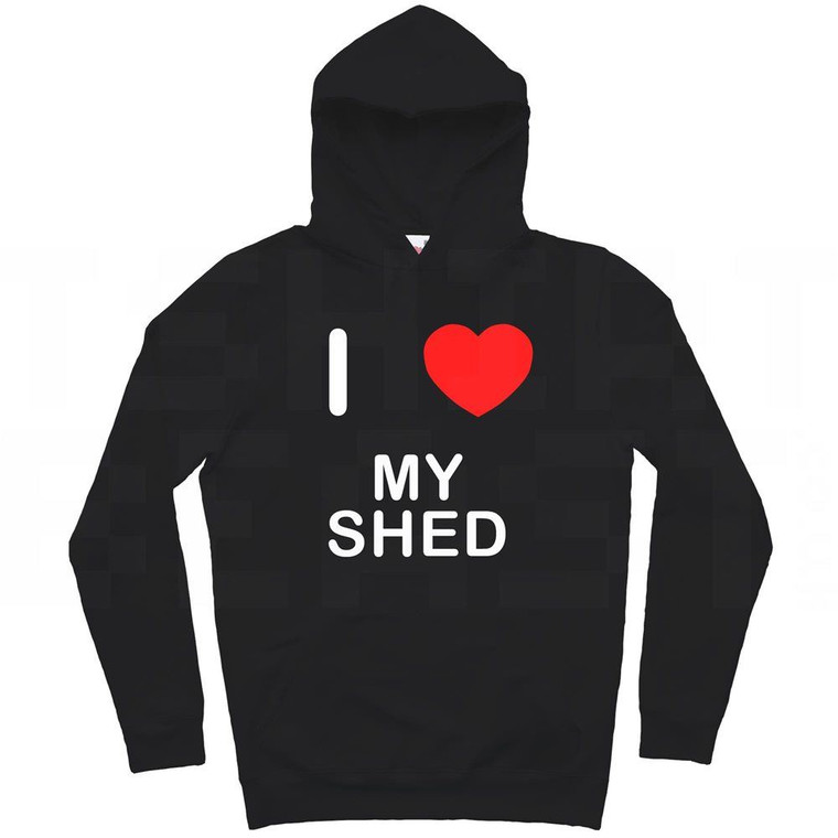 I Love My Shed - Hoodie