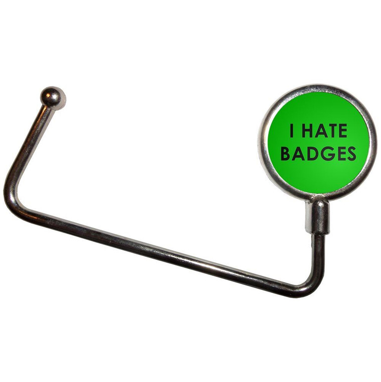 I Hate Badges - Handbag Table Hook Hanger