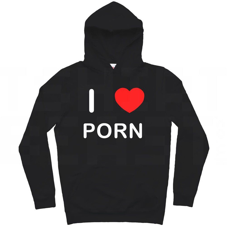 I Love Porn - Hoodie