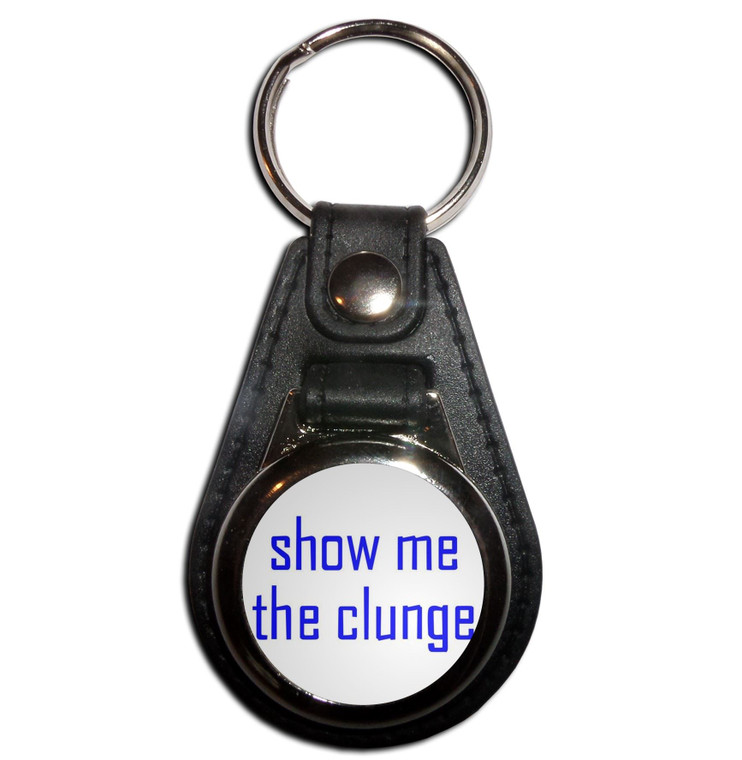 Show Me The Clunge - Plastic Medallion Key Ring