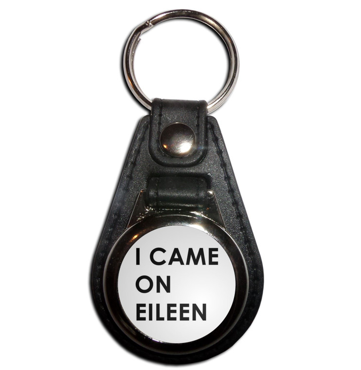 I Came On Eileen - Plastic Medallion Key Ring