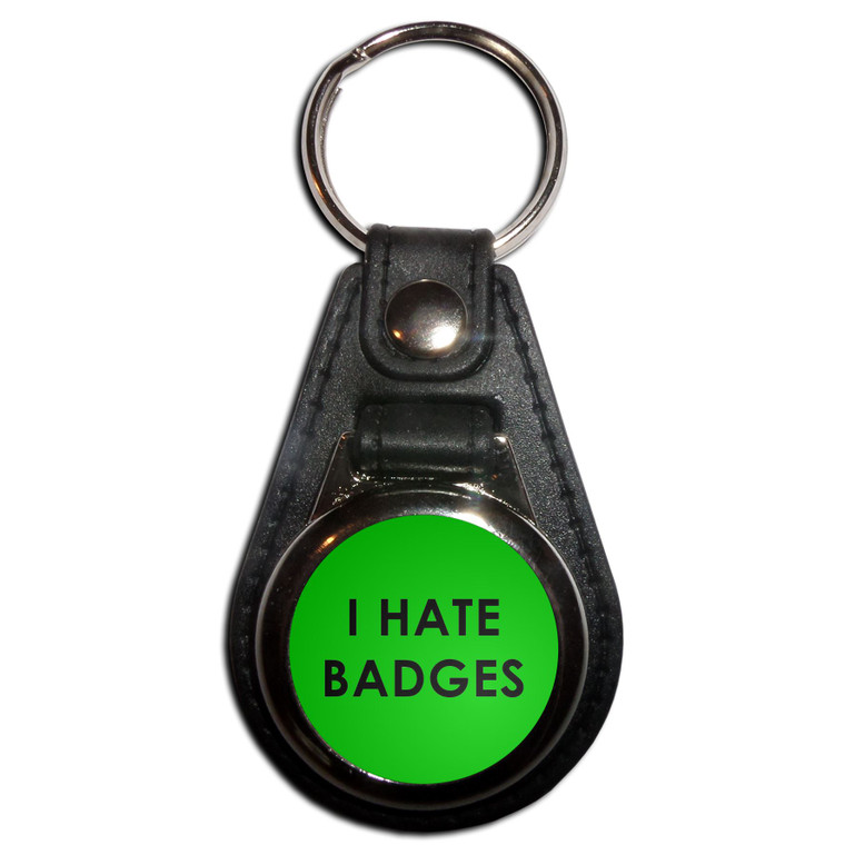 I Hate Badges - Plastic Medallion Key Ring