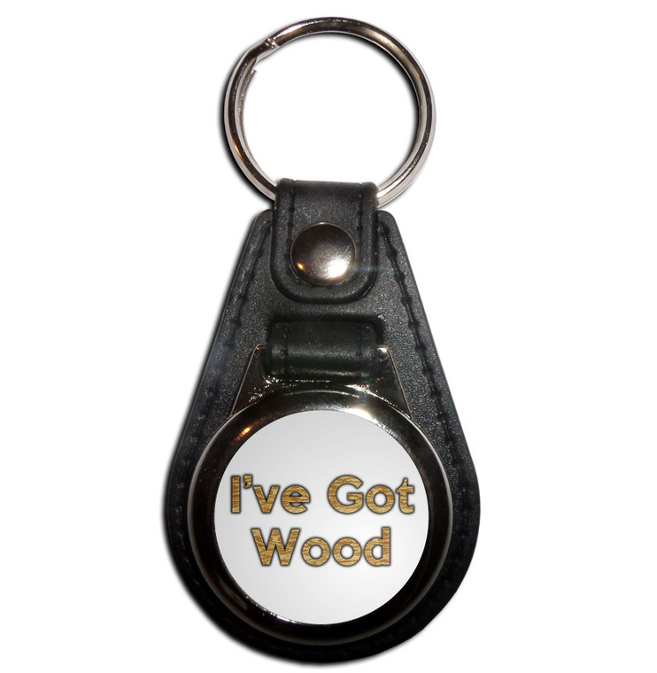 I've Got Wood - Plastic Medallion Key Ring
