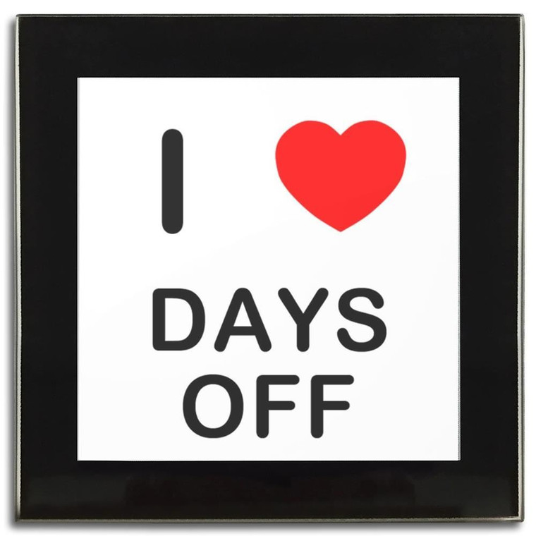 I love Days Off - Square Glass Coaster