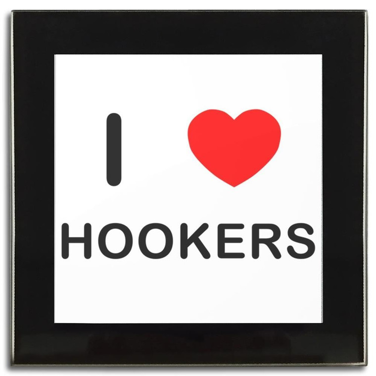 I Love Hookers - Square Glass Coaster