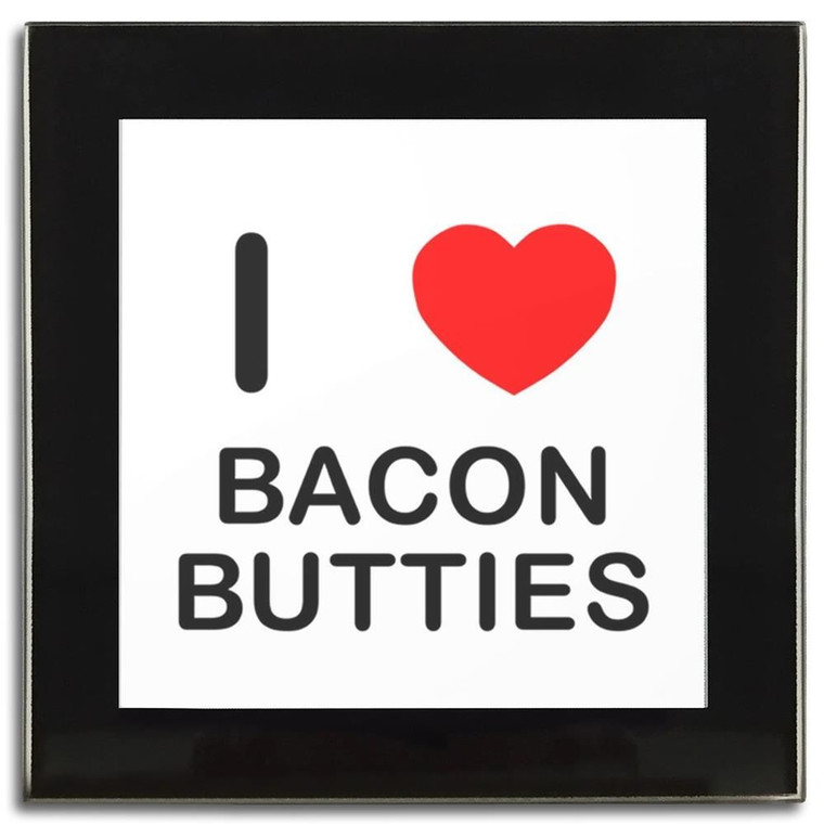 I Love Bacon Butties - Square Glass Coaster